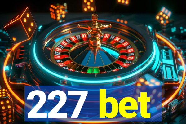 227 bet